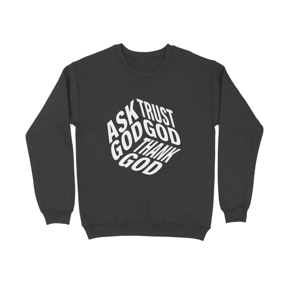 Ask God, Trust God & Thank God - Sweatshirt